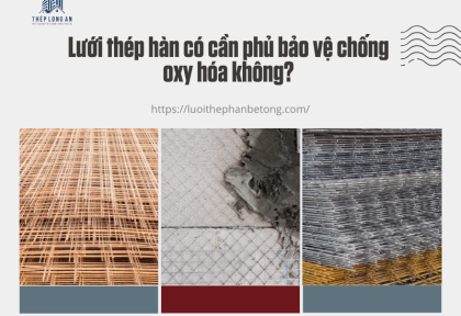 Lưới thép hàn có cần phủ bảo vệ chống oxy hóa không?