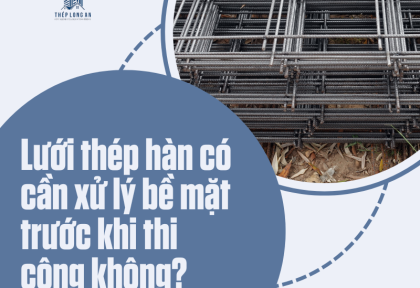 Lưới thép hàn có cần xử lý bề mặt trước khi thi công không?