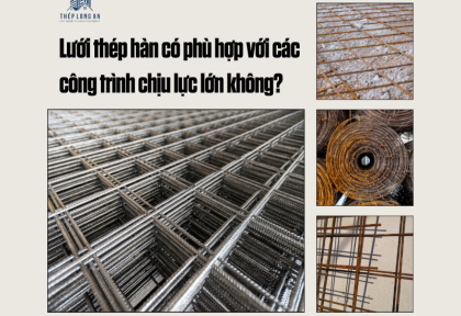 Lưới thép hàn có phù hợp với các công trình chịu lực lớn không?