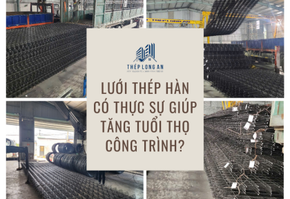 Lưới thép hàn có thực sự giúp tăng tuổi thọ công trình?