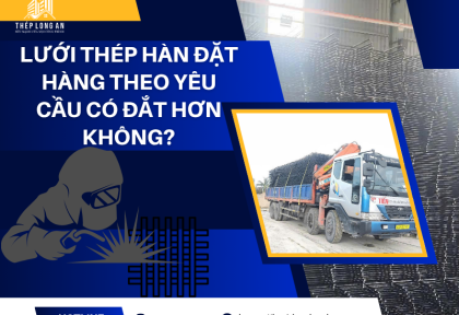 Lưới thép hàn đặt hàng theo yêu cầu có đắt hơn không?