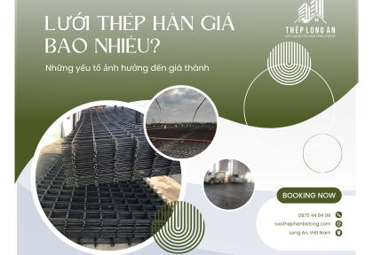Lưới thép hàn giá bao nhiêu? Những yếu tố ảnh hưởng đến giá thành