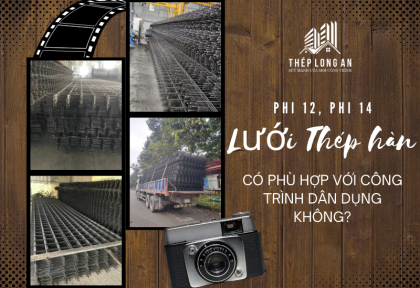 Lưới thép hàn phi 12, phi 14 có phù hợp với công trình dân dụng không?