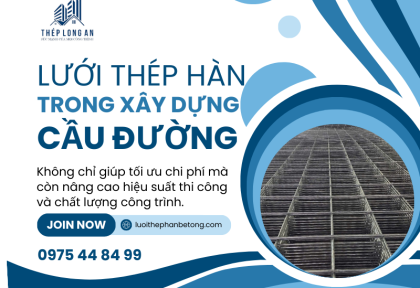 Lưới thép hàn trong xây dựng cầu đường: Ứng dụng và lợi ích