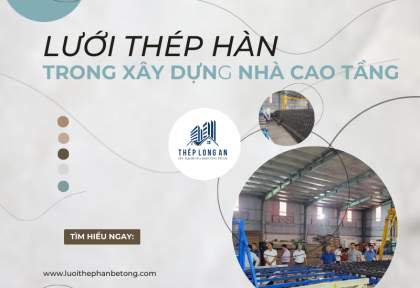 Lưới thép hàn trong xây dựng nhà cao tầng: Giải pháp tối ưu