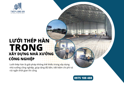 Lưới Thép Hàn Trong Xây Dựng Nhà Xưởng Công Nghiệp: Ứng Dụng Và Ưu Điểm