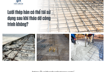 Lưới thép hàn có thể tái sử dụng sau khi tháo dỡ công trình không?