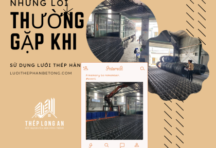 Những lỗi thường gặp khi sử dụng lưới thép hàn trong bê tông