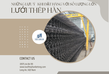 Những lưu ý khi đặt hàng lưới thép hàn bê tông số lượng lớn