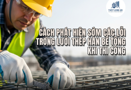 Cách phát hiện sớm các lỗi trong lưới thép hàn bê tông khi thi công