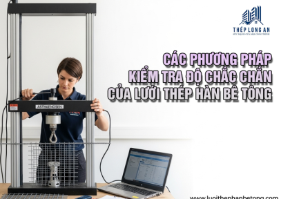 Các phương pháp kiểm tra độ chắc chắn của lưới thép hàn bê tông