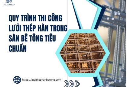 Quy trình thi công lưới thép hàn trong sàn bê tông tiêu chuẩn