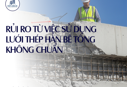 Rủi ro từ việc sử dụng lưới thép hàn bê tông không chuẩn