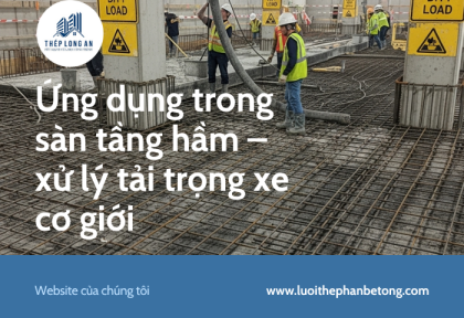 Ứng dụng trong sàn tầng hầm – xử lý tải trọng xe cơ giới