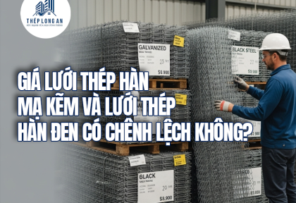 Giá lưới thép hàn mạ kẽm và lưới thép hàn đen có chênh lệch không?
