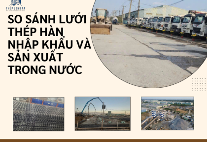 So sánh Lưới thép hàn nhập khẩu và sản xuất trong nước