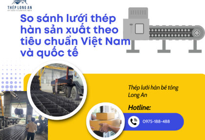 So sánh lưới thép hàn sản xuất theo tiêu chuẩn Việt Nam và quốc tế