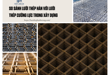 So sánh lưới thép hàn với lưới thép cường lực trong xây dựng