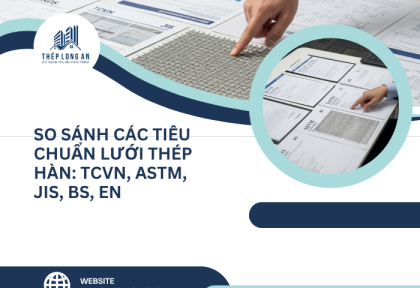 So sánh các tiêu chuẩn lưới thép hàn: TCVN, ASTM, JIS, BS, EN