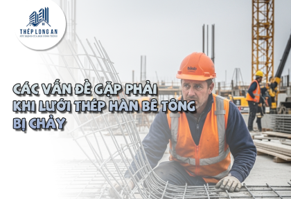 Các vấn đề gặp phải khi lưới thép hàn bê tông bị chảy