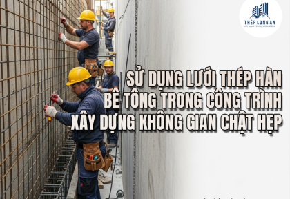 Sử dụng lưới thép hàn bê tông trong công trình xây dựng không gian chật hẹp