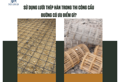 Sử dụng lưới thép hàn trong thi công cầu đường có ưu điểm gì?