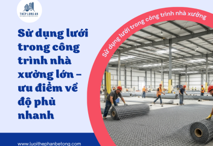 Sử dụng lưới trong công trình nhà xưởng lớn – ưu điểm về độ phủ nhanh