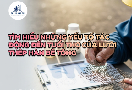 Tìm hiểu những yếu tố tác động đến tuổi thọ của lưới thép hàn bê tông