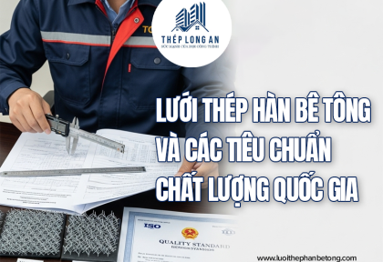 Lưới thép hàn bê tông và các tiêu chuẩn chất lượng quốc gia