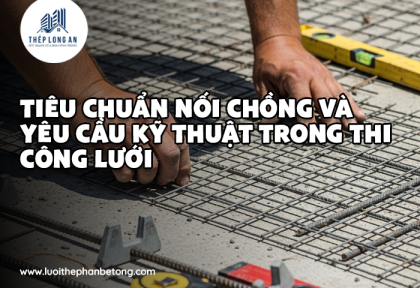 Tiêu chuẩn nối chồng và yêu cầu kỹ thuật trong thi công lưới