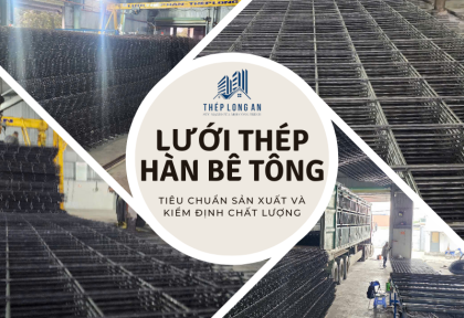 Tiêu chuẩn sản xuất và kiểm định chất lượng lưới thép hàn