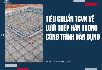 Tiêu chuẩn TCVN về lưới thép hàn trong công trình dân dụng