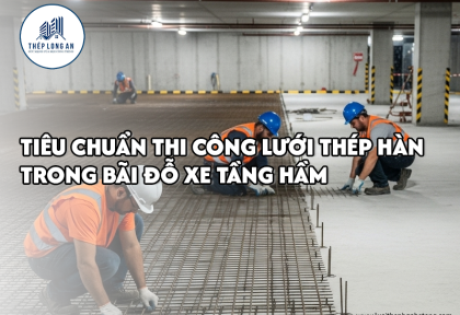 Tiêu chuẩn thi công lưới thép hàn trong bãi đỗ xe tầng hầm