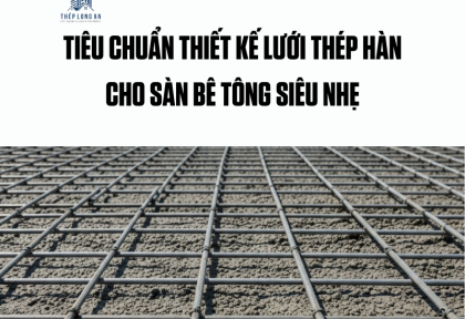 Tiêu chuẩn thiết kế lưới thép hàn cho sàn bê tông siêu nhẹ