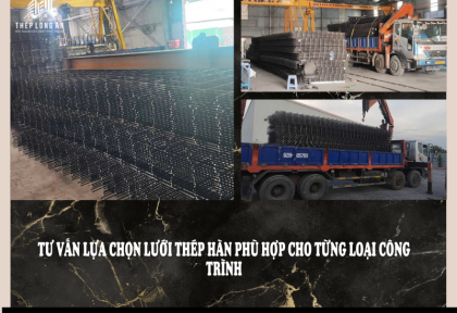 Tư vấn lựa chọn lưới thép hàn phù hợp cho từng loại công trình