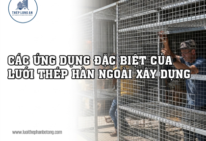 Các ứng dụng đặc biệt của lưới thép hàn ngoài xây dựng