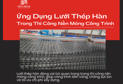 Ứng Dụng Lưới Thép Hàn Trong Thi Công Nền Móng Công Trình