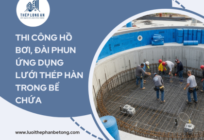 Thi công hồ bơi, đài phun – ứng dụng lưới thép hàn trong bể chứa