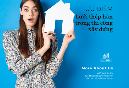 Ưu điểm của lưới thép hàn trong thi công xây dựng