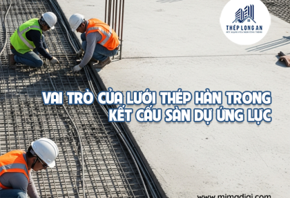 Vai trò của lưới thép hàn trong kết cấu sàn dự ứng lực