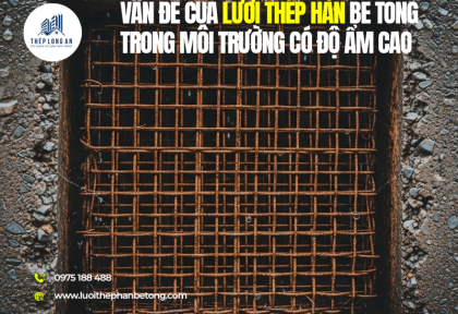 Vấn đề của lưới thép hàn bê tông trong môi trường có độ ẩm cao