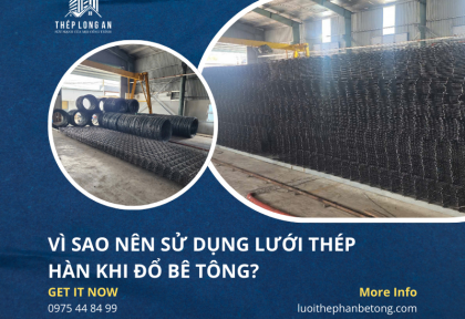 Vì sao nên sử dụng lưới thép hàn khi đổ bê tông?
