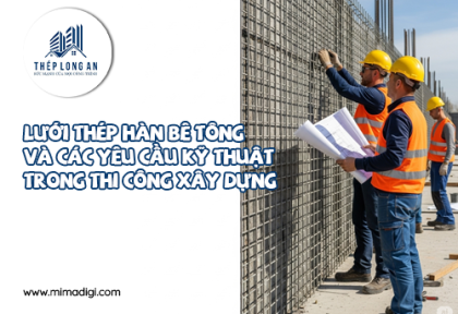 Lưới thép hàn bê tông và các yêu cầu kỹ thuật trong thi công xây dựng