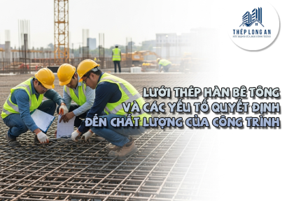 Lưới thép hàn bê tông và các yếu tố quyết định đến chất lượng của công trình