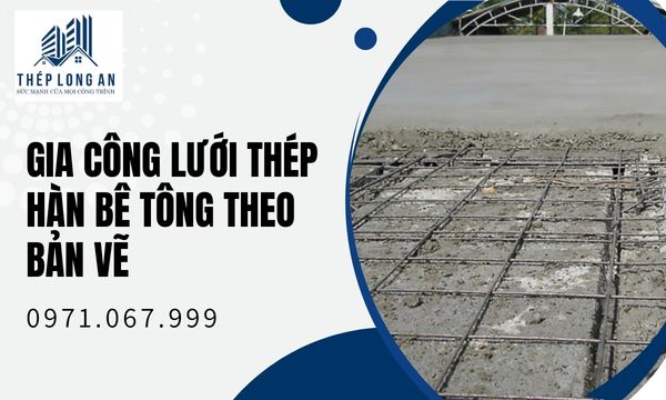 Gia Công Lưới Thép Hàn Bê Tông Theo Bản Vẽ