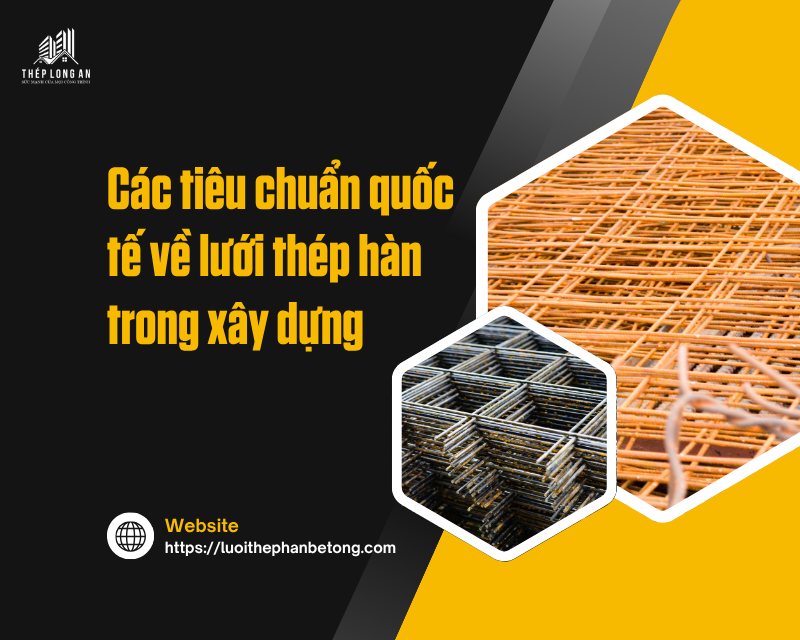 Các tiêu chuẩn quốc tế về lưới thép hàn trong xây dựngn của lưới thép hàn