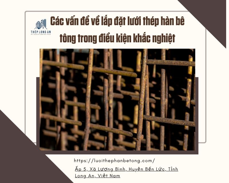 Các vấn đề về lắp đặt lưới thép hàn bê tông trong điều kiện khắc nghiệt tại lưới thép long an