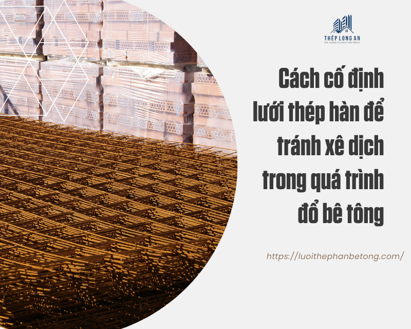Cách cố định lưới thép hàn để tránh xê dịch trong quá trình đổ bê tông tại lưới thép hàn bê tông long an