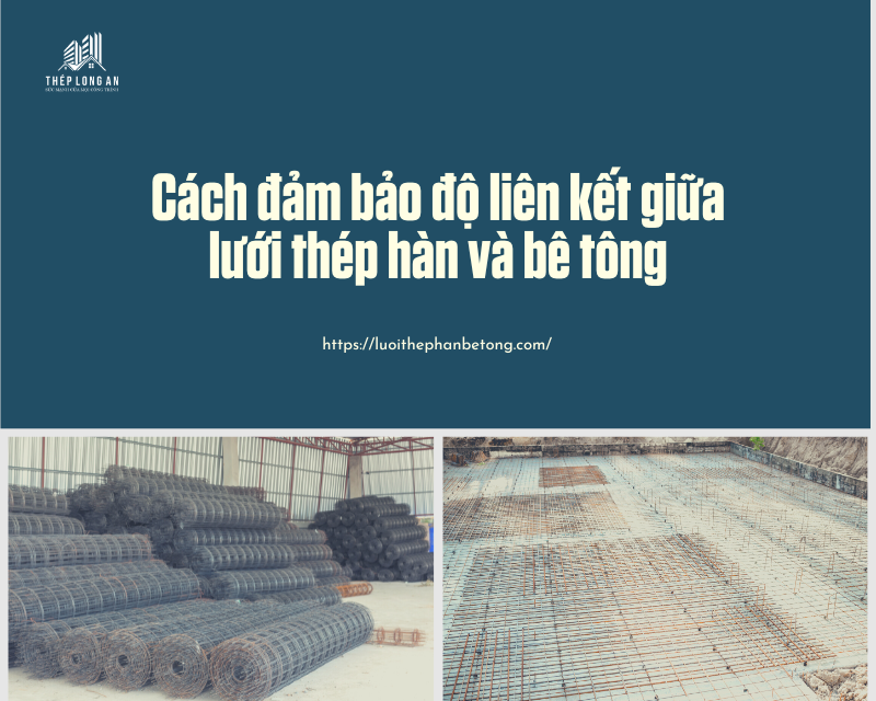 Cách đảm bảo độ liên kết giữa lưới thép hàn và bê tông tại lưới thép hàn long an