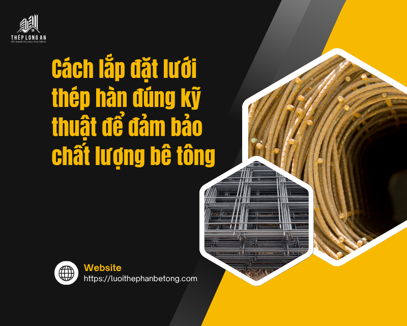 Cách lắp đặt lưới thép hàn đúng kỹ thuật để đảm bảo chất lượng bê tông